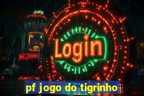 pf jogo do tigrinho