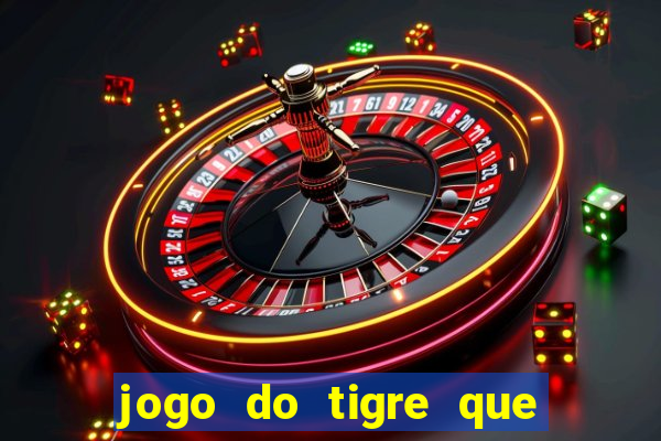 jogo do tigre que d谩 dinheiro