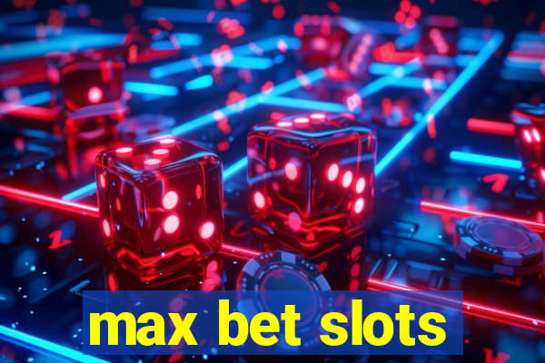 max bet slots