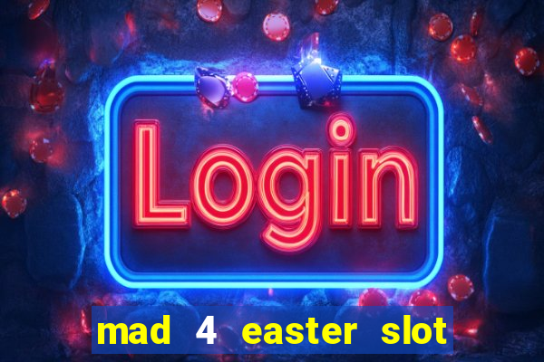 mad 4 easter slot free play