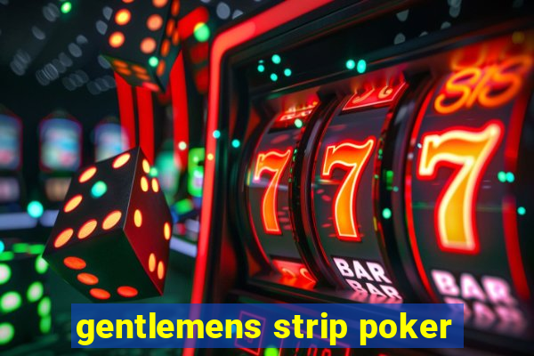 gentlemens strip poker