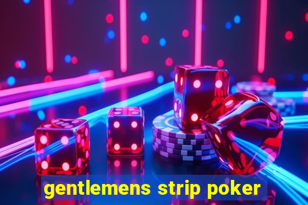 gentlemens strip poker