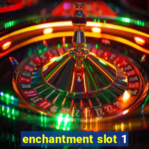 enchantment slot 1