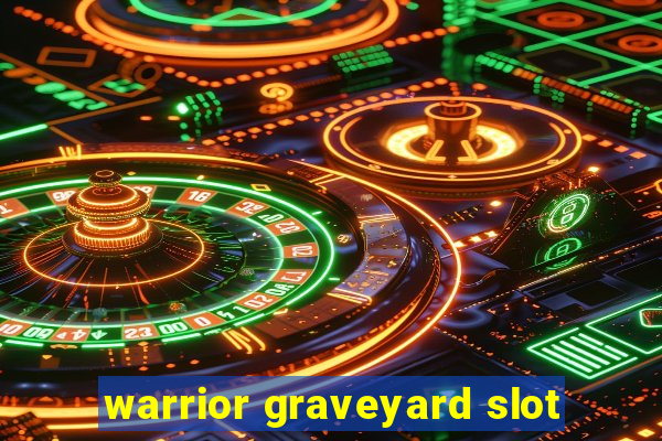 warrior graveyard slot