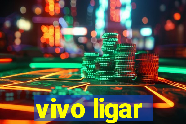 vivo ligar