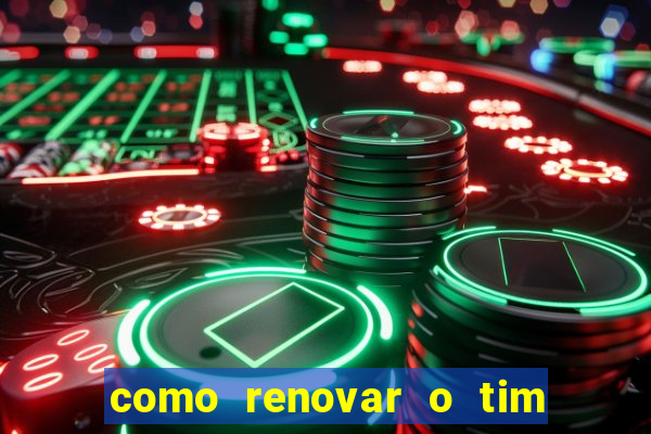 como renovar o tim beta antes do prazo