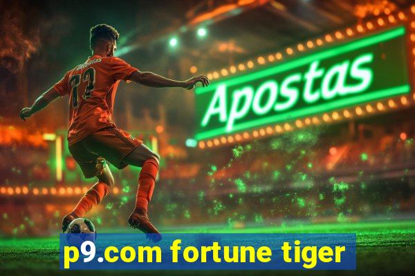 p9.com fortune tiger