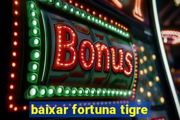 baixar fortuna tigre