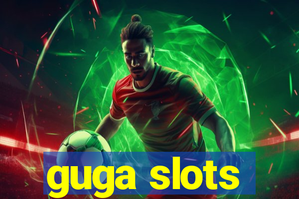 guga slots