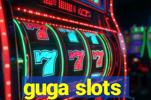 guga slots