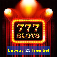 betway 25 free bet