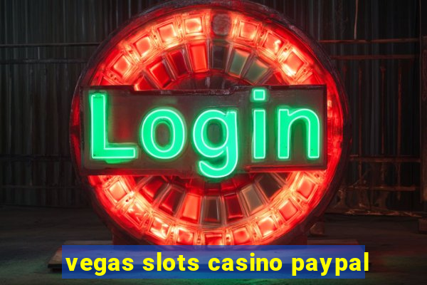 vegas slots casino paypal