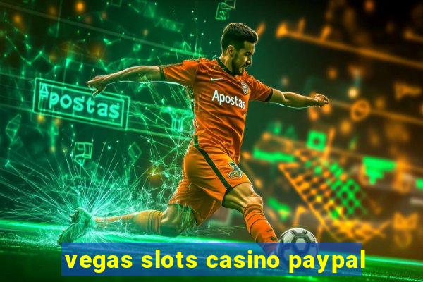 vegas slots casino paypal