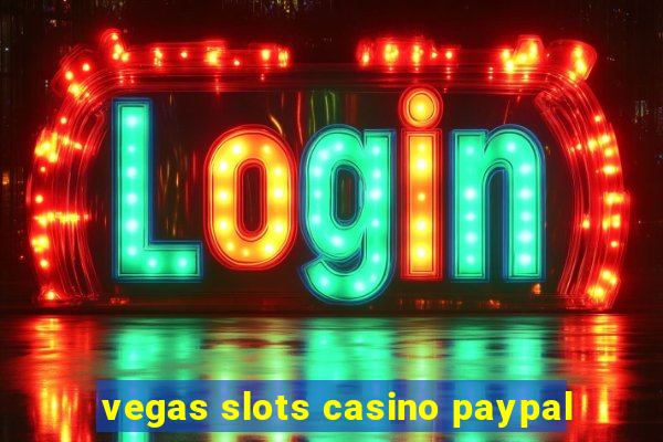 vegas slots casino paypal