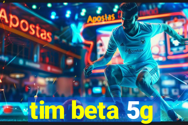 tim beta 5g