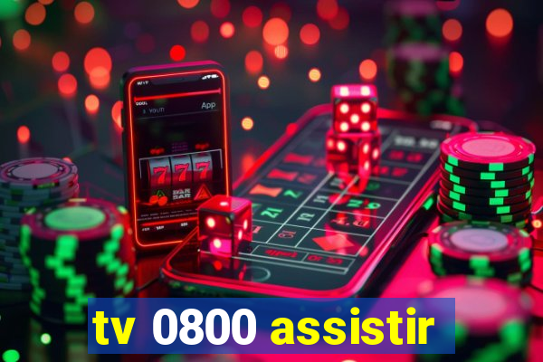 tv 0800 assistir