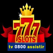 tv 0800 assistir