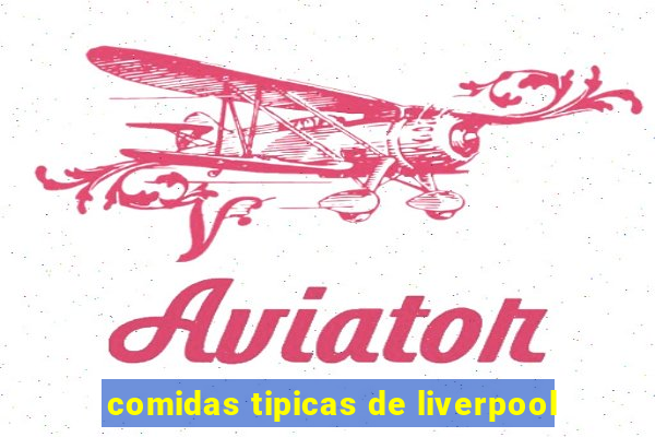 comidas tipicas de liverpool