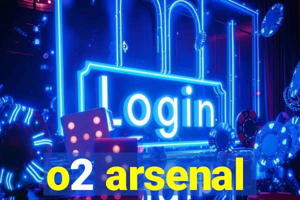 o2 arsenal