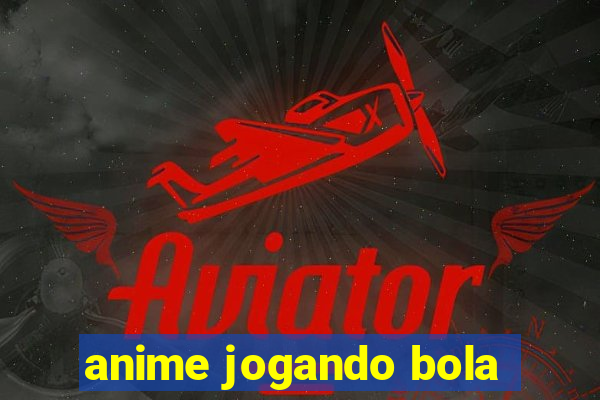 anime jogando bola