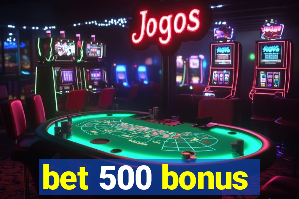 bet 500 bonus