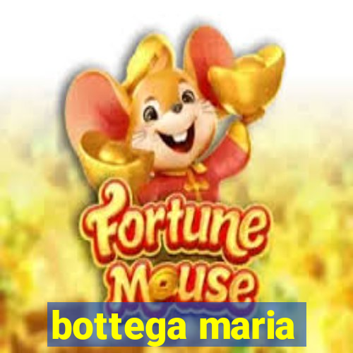 bottega maria