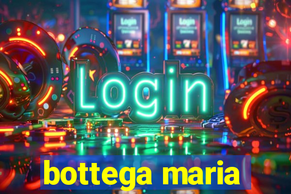 bottega maria