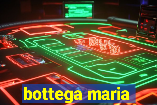 bottega maria