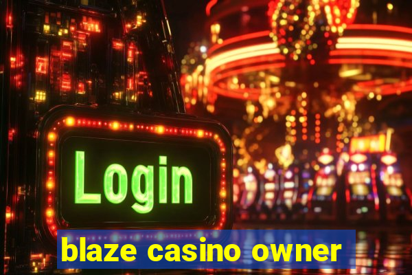 blaze casino owner