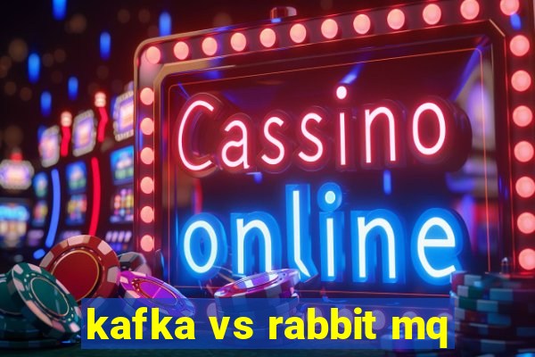 kafka vs rabbit mq