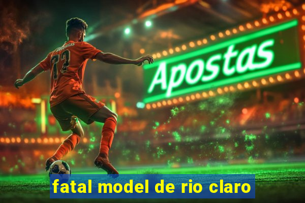 fatal model de rio claro