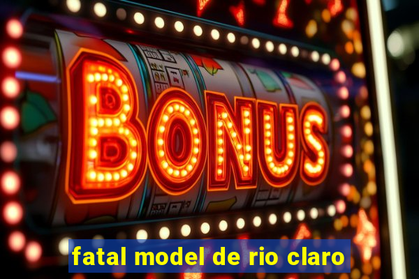 fatal model de rio claro