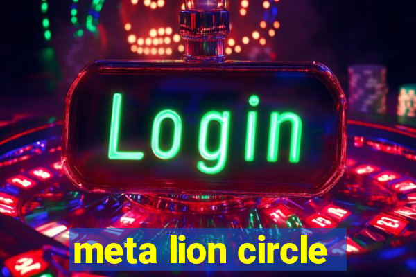 meta lion circle