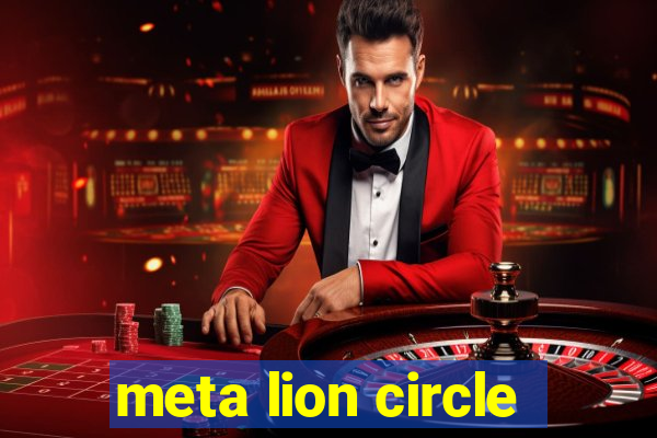 meta lion circle