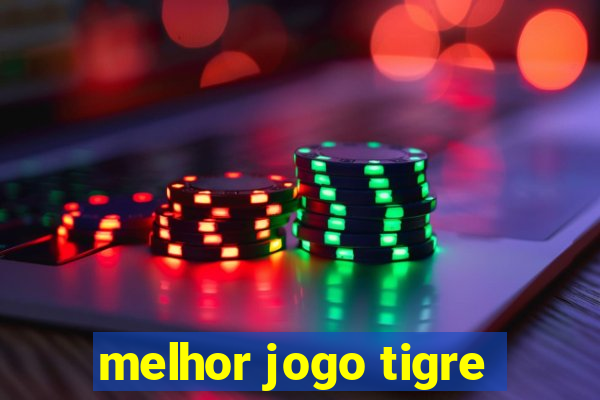 melhor jogo tigre