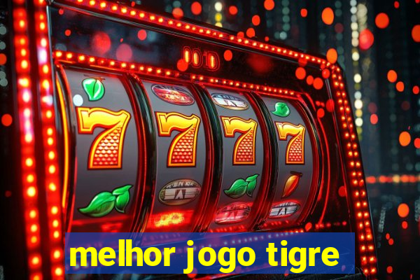 melhor jogo tigre