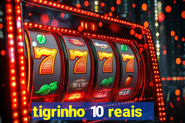 tigrinho 10 reais