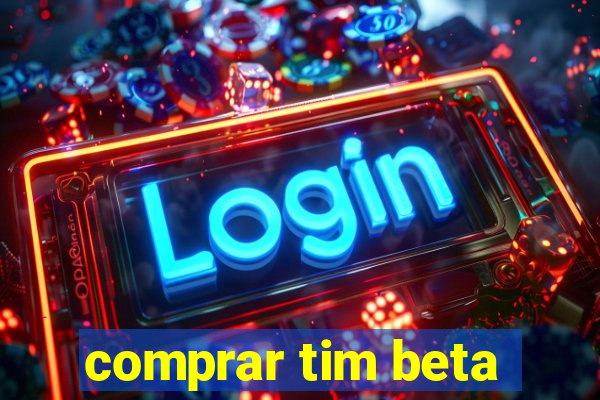 comprar tim beta