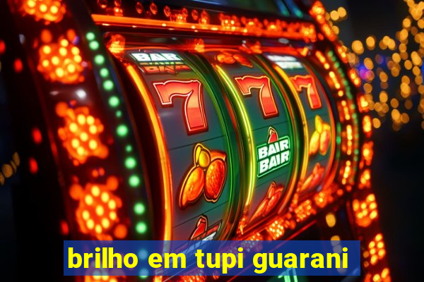 brilho em tupi guarani