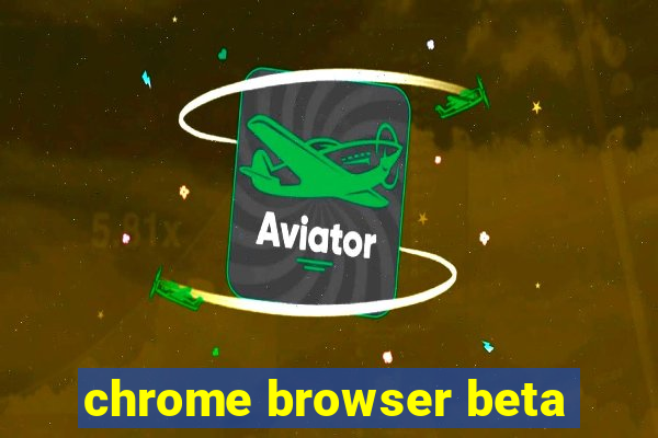 chrome browser beta