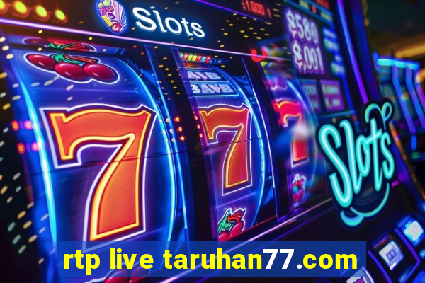 rtp live taruhan77.com