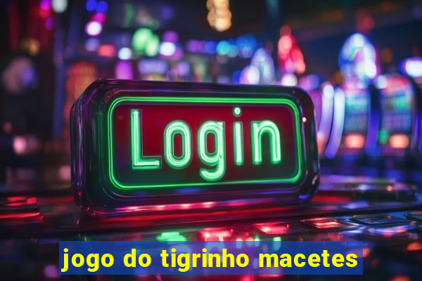 jogo do tigrinho macetes