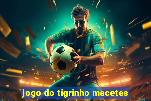 jogo do tigrinho macetes