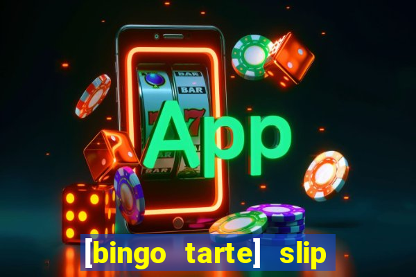 [bingo tarte] slip & stop