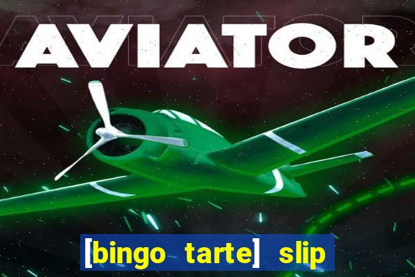 [bingo tarte] slip & stop