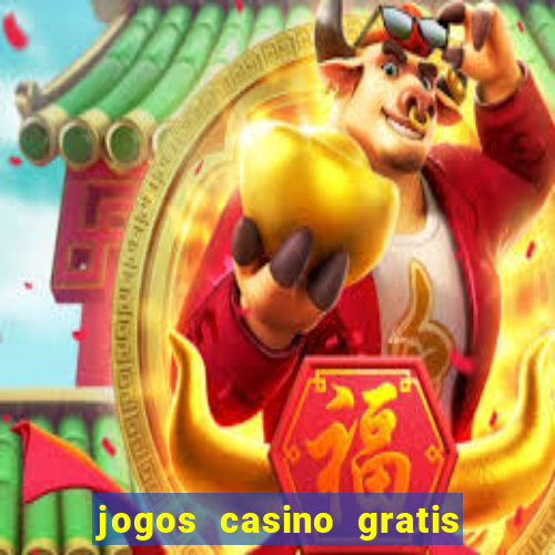 jogos casino gratis slots machines