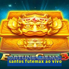 santos futemax ao vivo