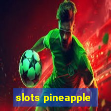 slots pineapple