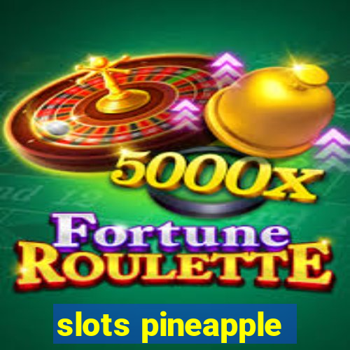 slots pineapple