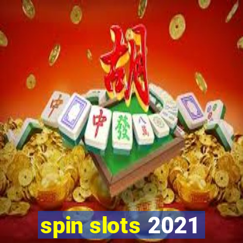 spin slots 2021